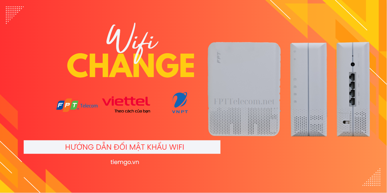 Hướng dẫn đổi mật khẩu wifi FPT, Viettel, VNPT